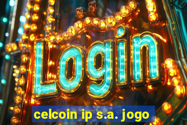 celcoin ip s.a. jogo